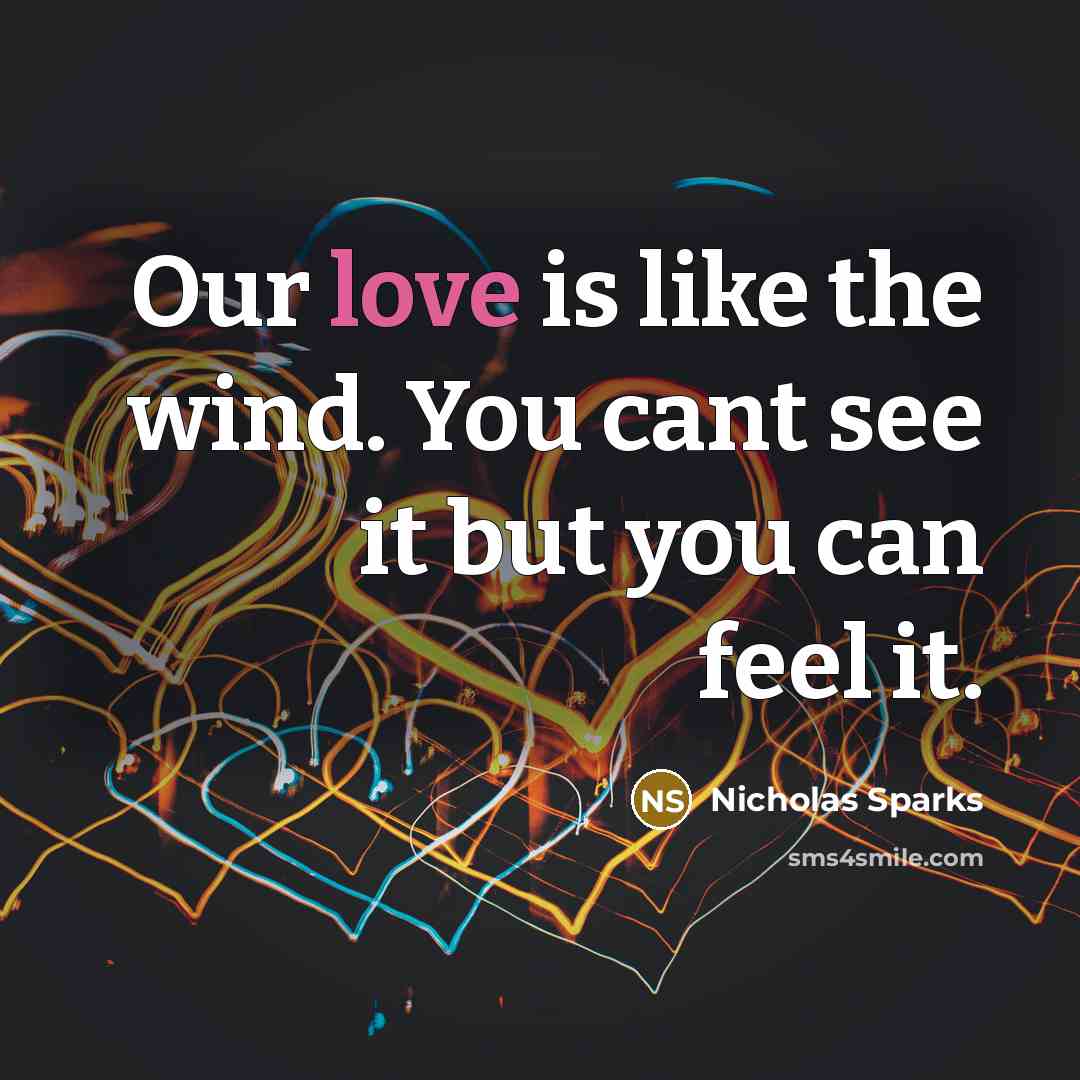 “Our love is like the wind. You cant see it…” quote by Nicholas Sparks