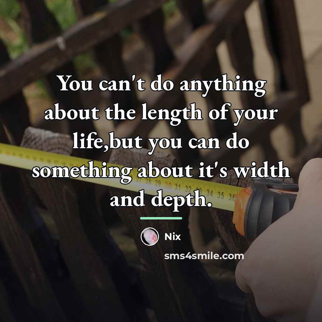 “You can't do anything about the length of your life,but…” quote by Nix