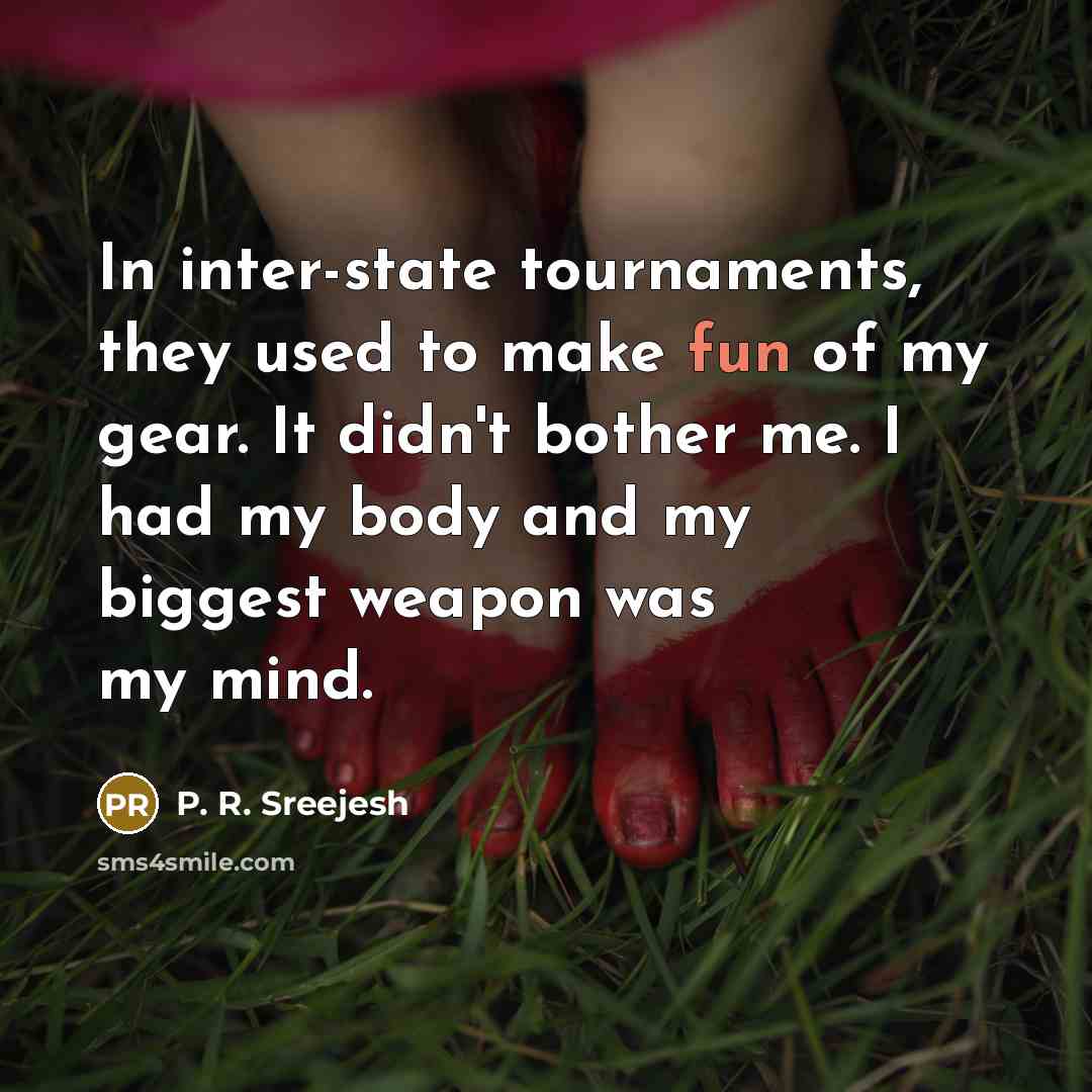 “In inter-state tournaments, they used to make fun of my…” quote by P. R. Sreejesh