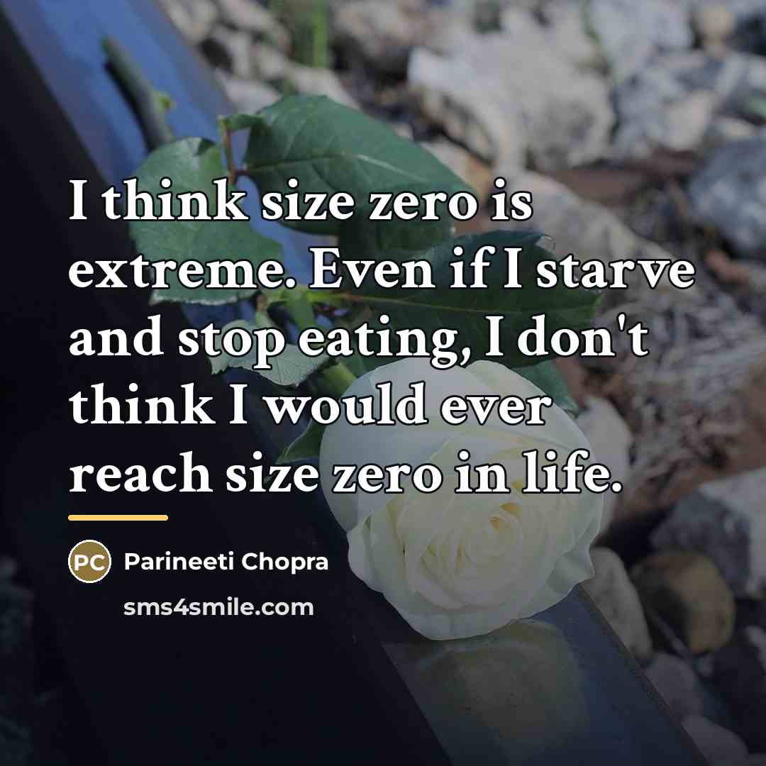 “I think size zero is extreme. Even if I starve…” quote by Parineeti Chopra