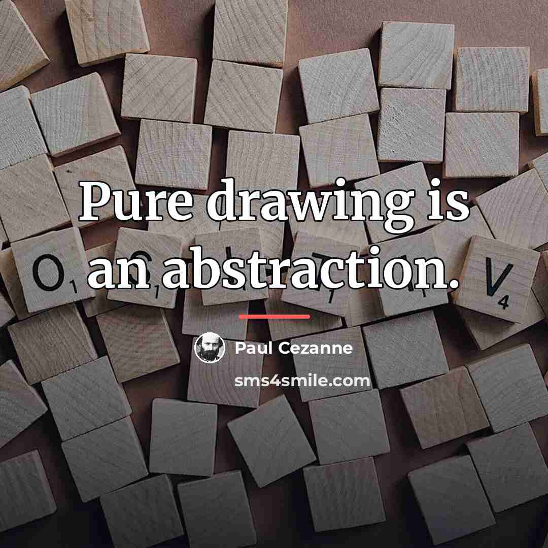 “Pure drawing is an abstraction.…” quote by Paul Cezanne