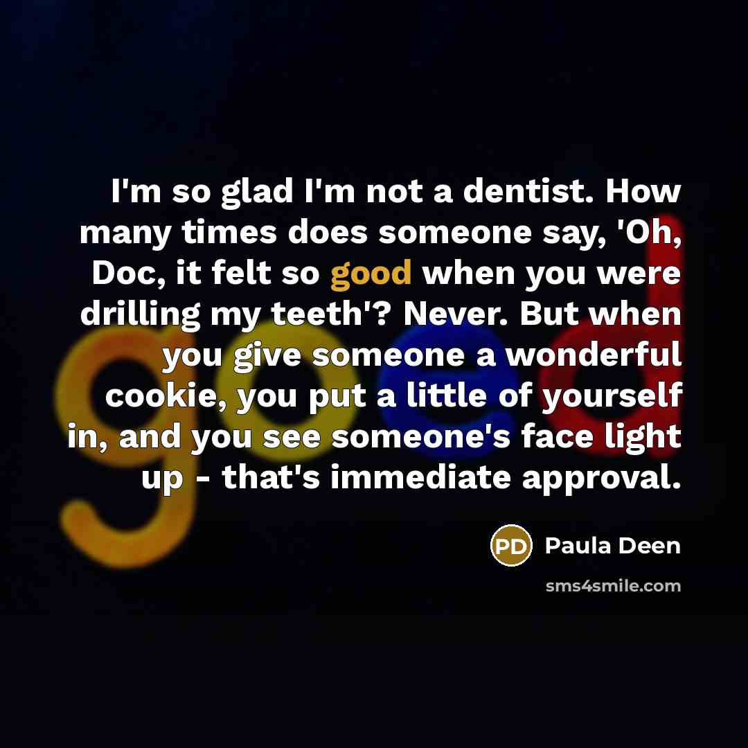 “I'm so glad I'm not a dentist. How many times…” quote by Paula Deen