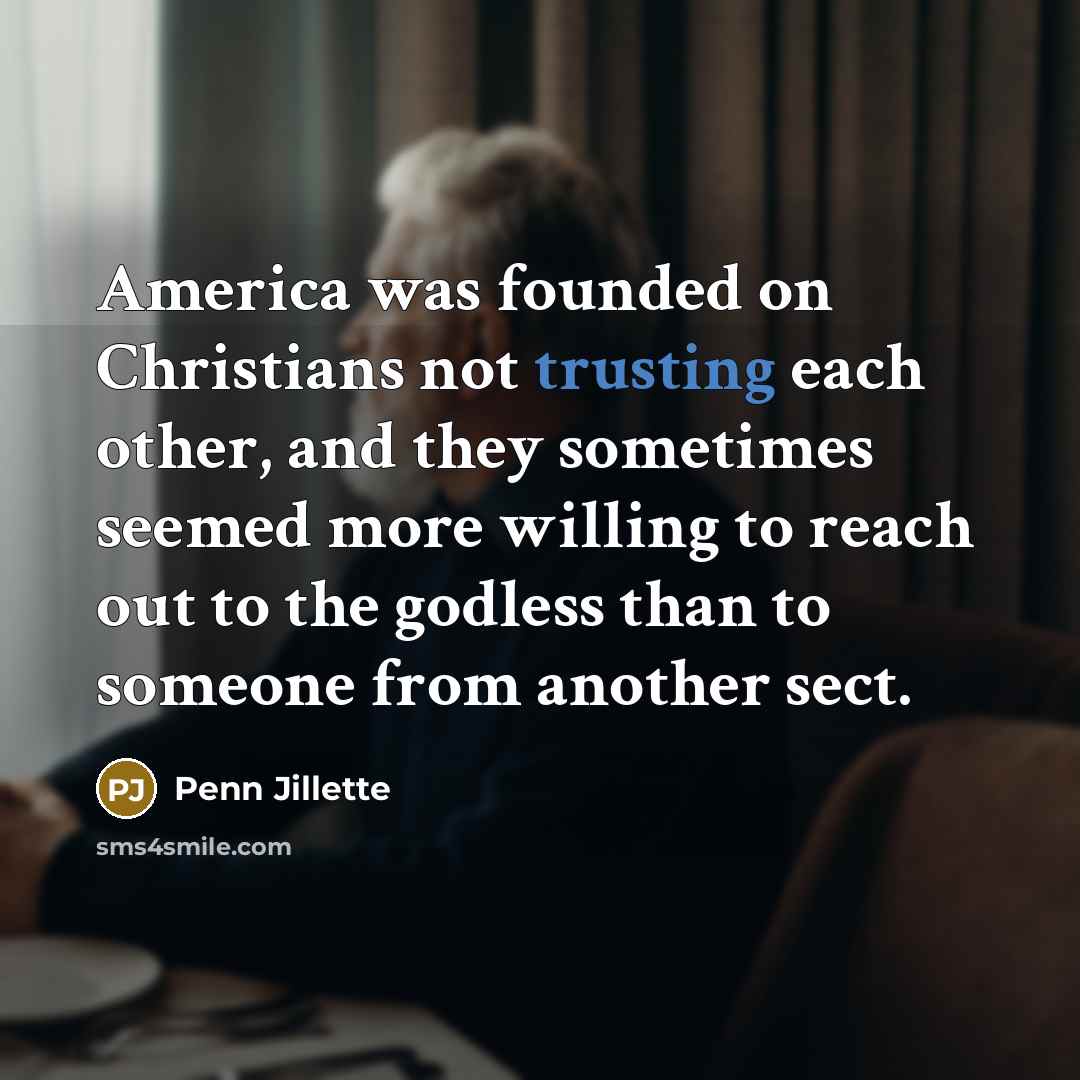“America was founded on Christians not trusting each other, and…” quote by Penn Jillette