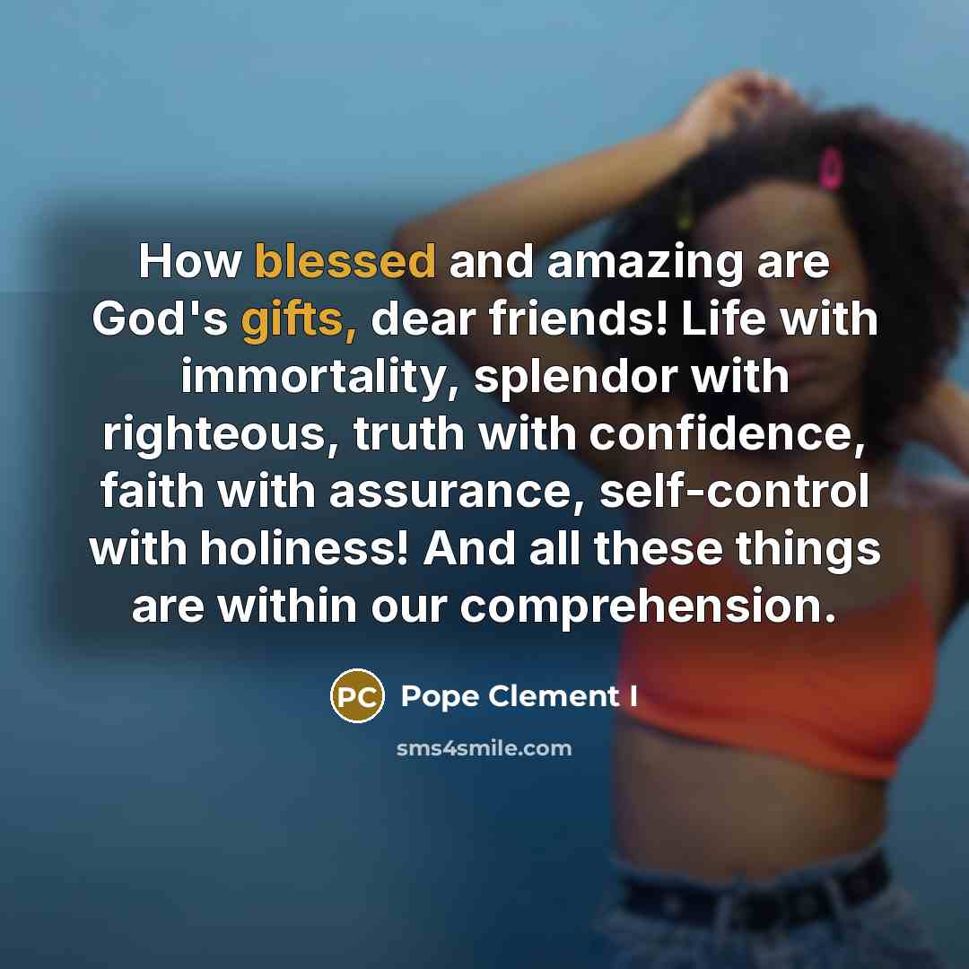 “How blessed and amazing are God's gifts, dear friends! Life…” quote by Pope Clement I