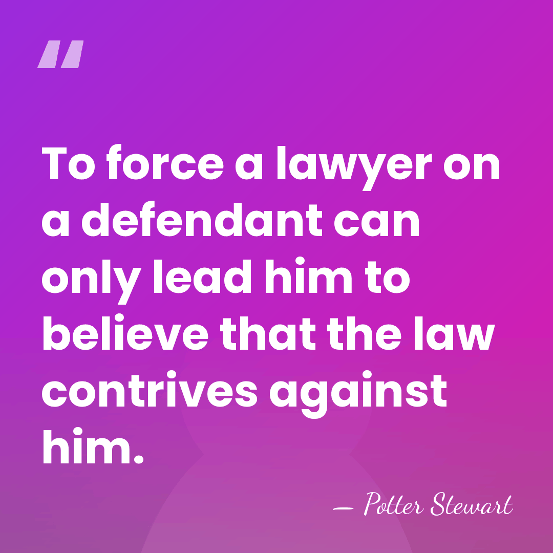 To force a lawyer on a defendant can only lead him to&hellip; - Potter Stewart
