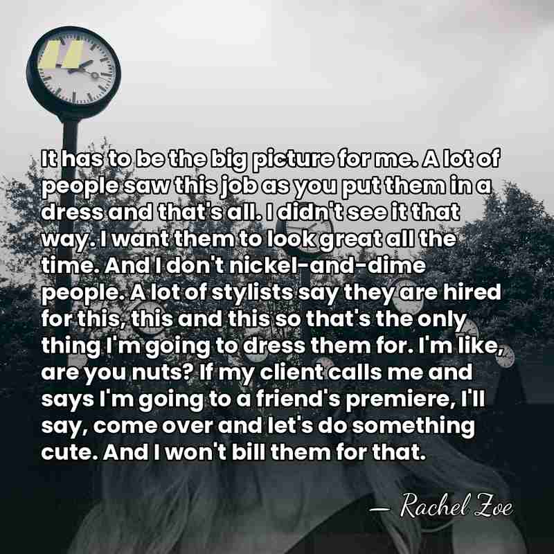 It has to be the big picture for me. A lot of&hellip; - Rachel Zoe