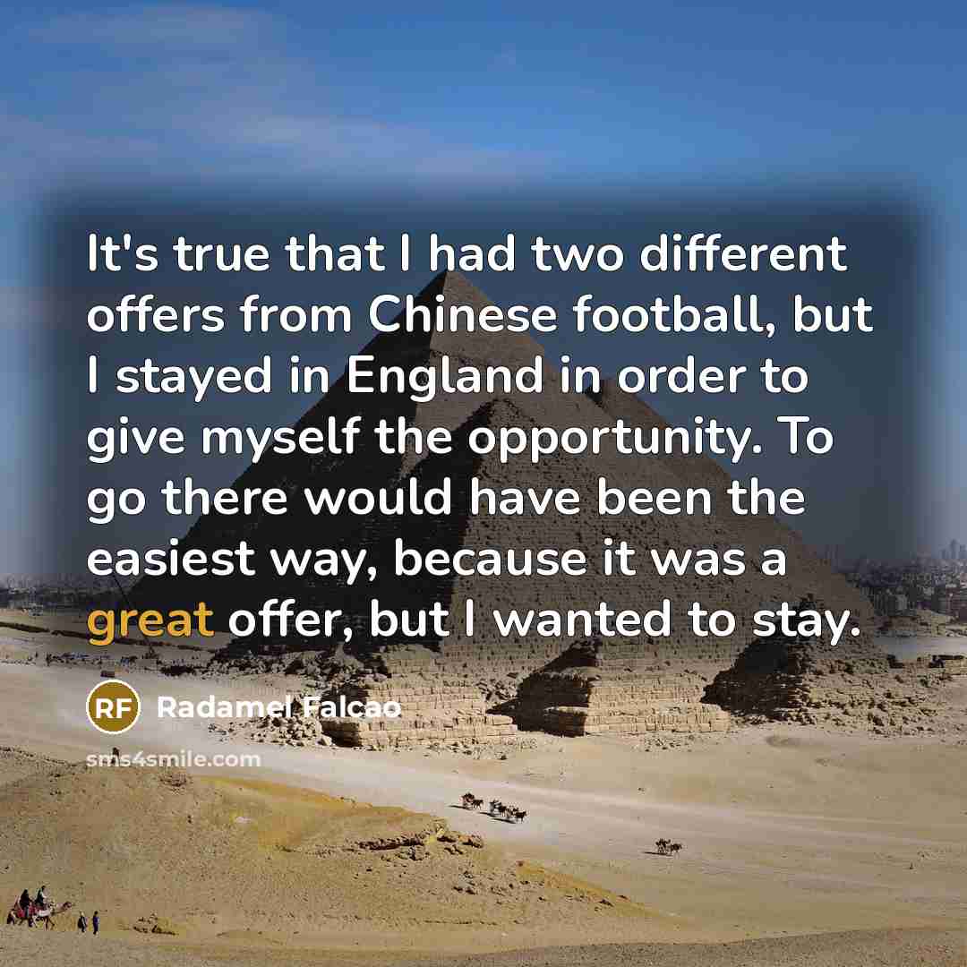 “It's true that I had two different offers from Chinese…” quote by Radamel Falcao