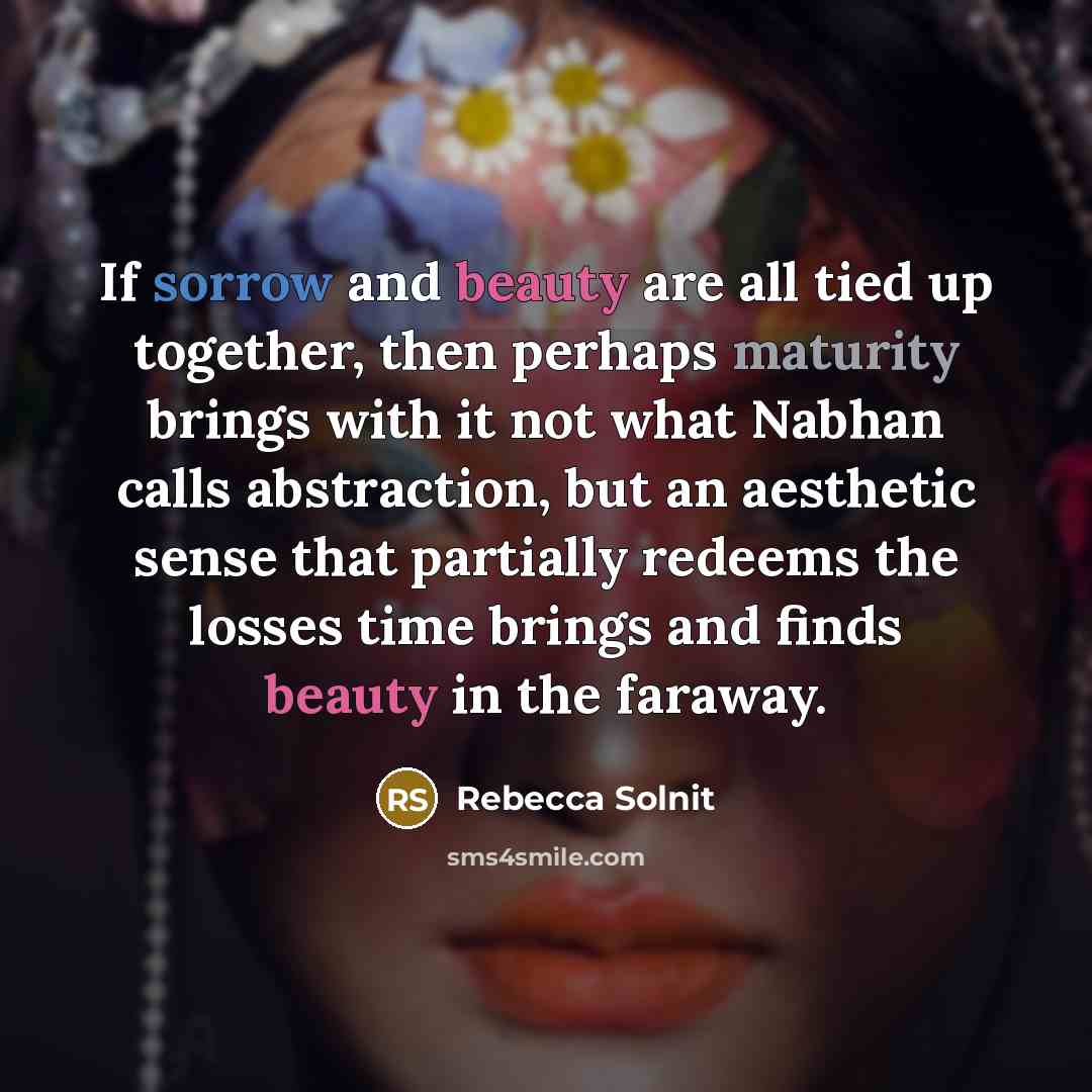 “If sorrow and beauty are all tied up together, then…” quote by Rebecca Solnit