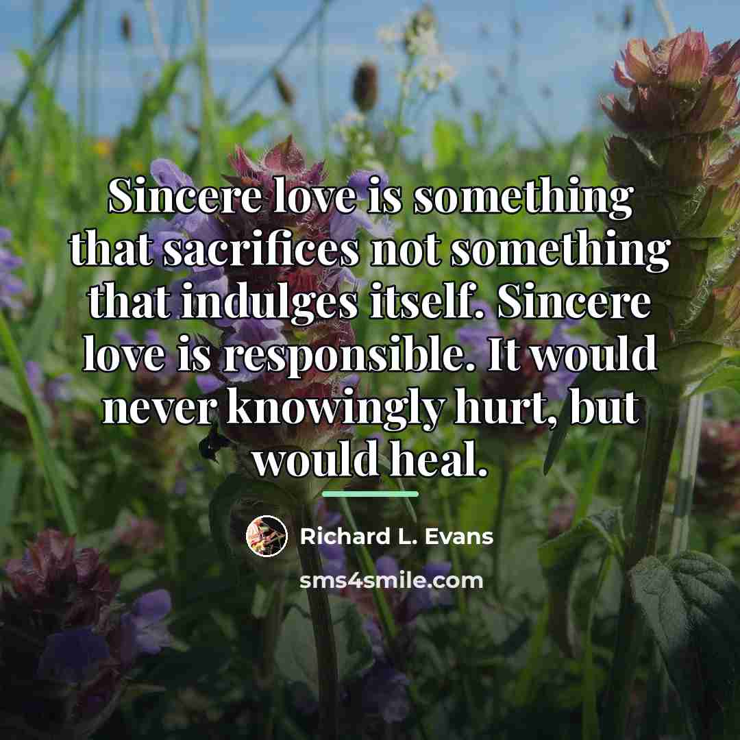“Sincere love is something that sacrifices not something that indulges…” quote by Richard L. Evans
