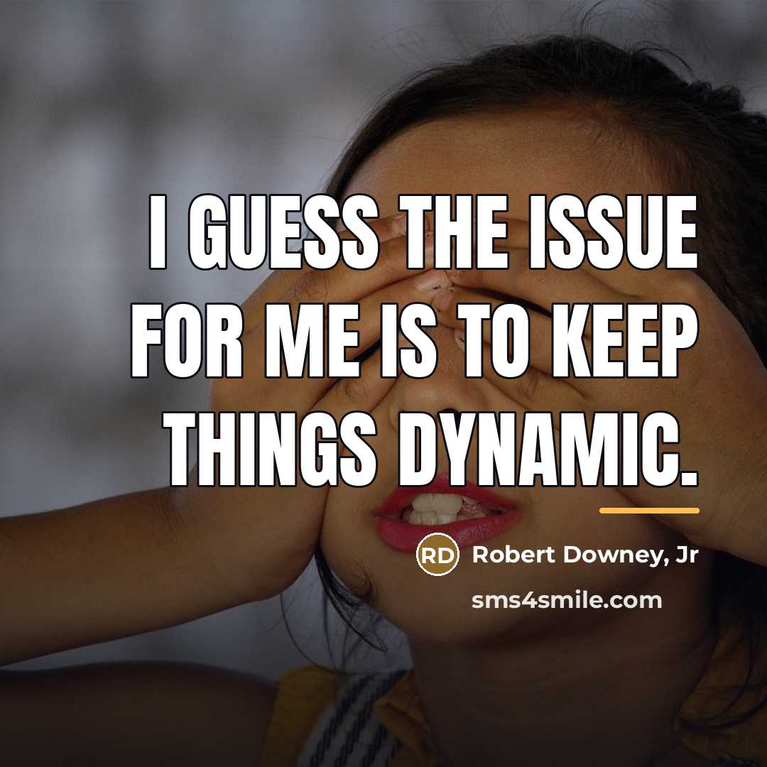 “I guess the issue for me is to keep things…” quote by Robert Downey, Jr