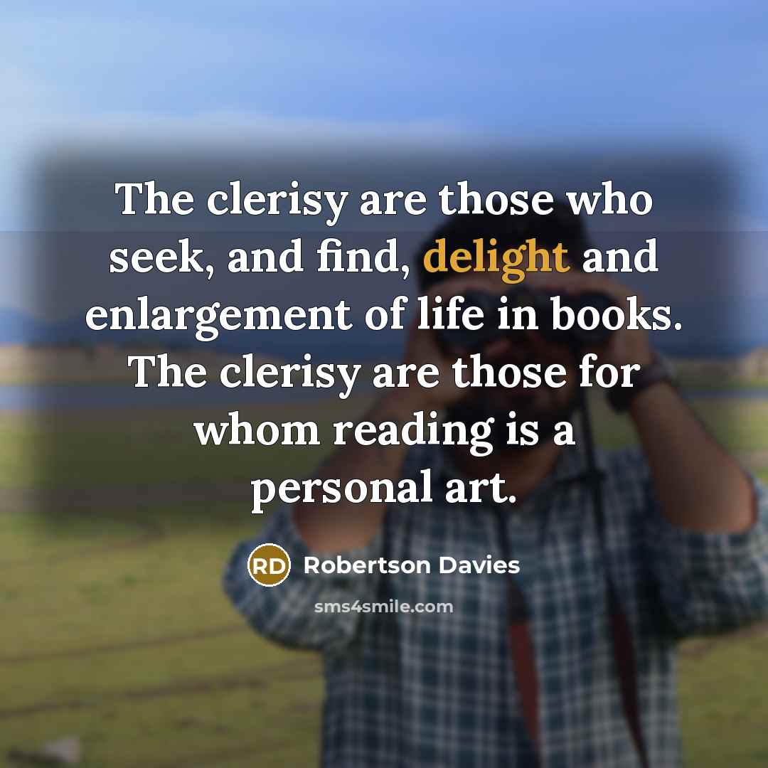 “The clerisy are those who seek, and find, delight and…” quote by Robertson Davies