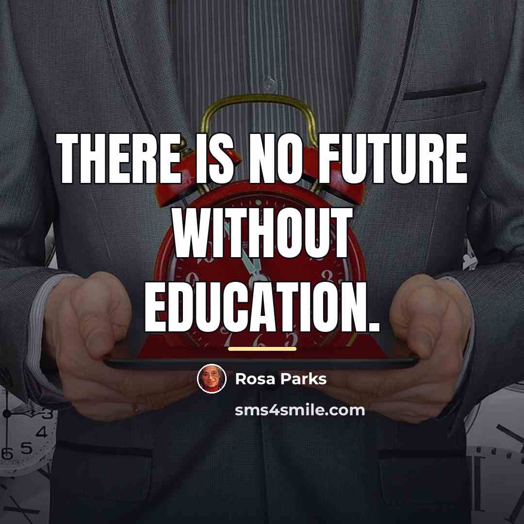 “There is no future without education.…” quote by Rosa Parks