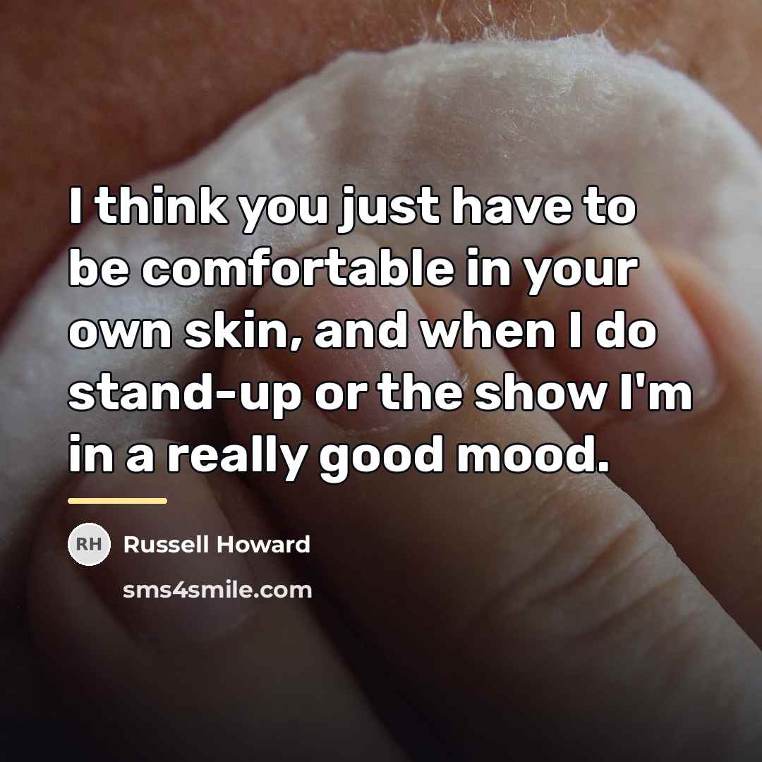 “I think you just have to be comfortable in your…” quote by Russell Howard