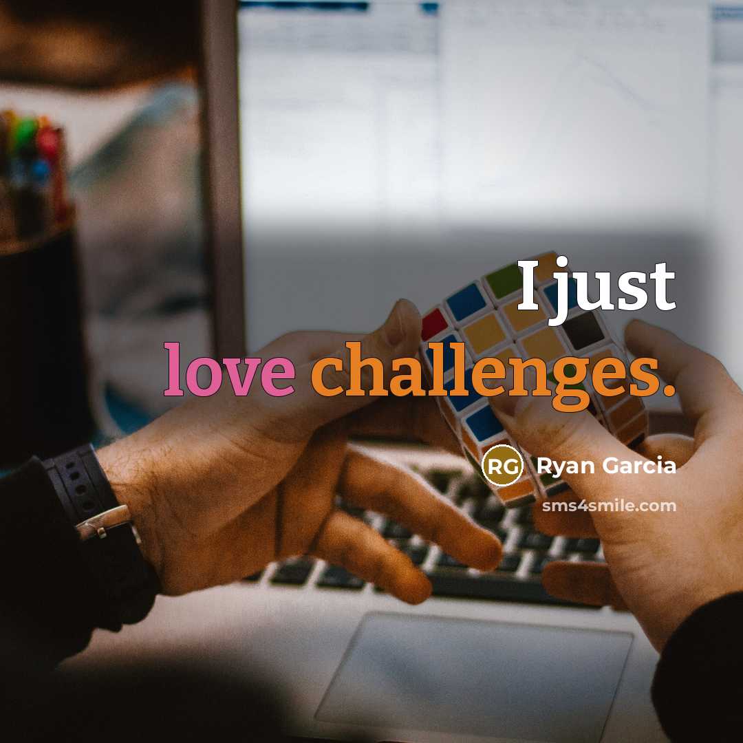 “I just love challenges.” quote by Ryan Garcia