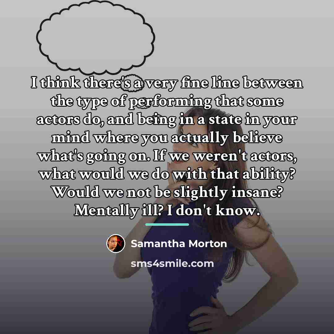 “I think there's a very fine line between the type…” quote by Samantha Morton