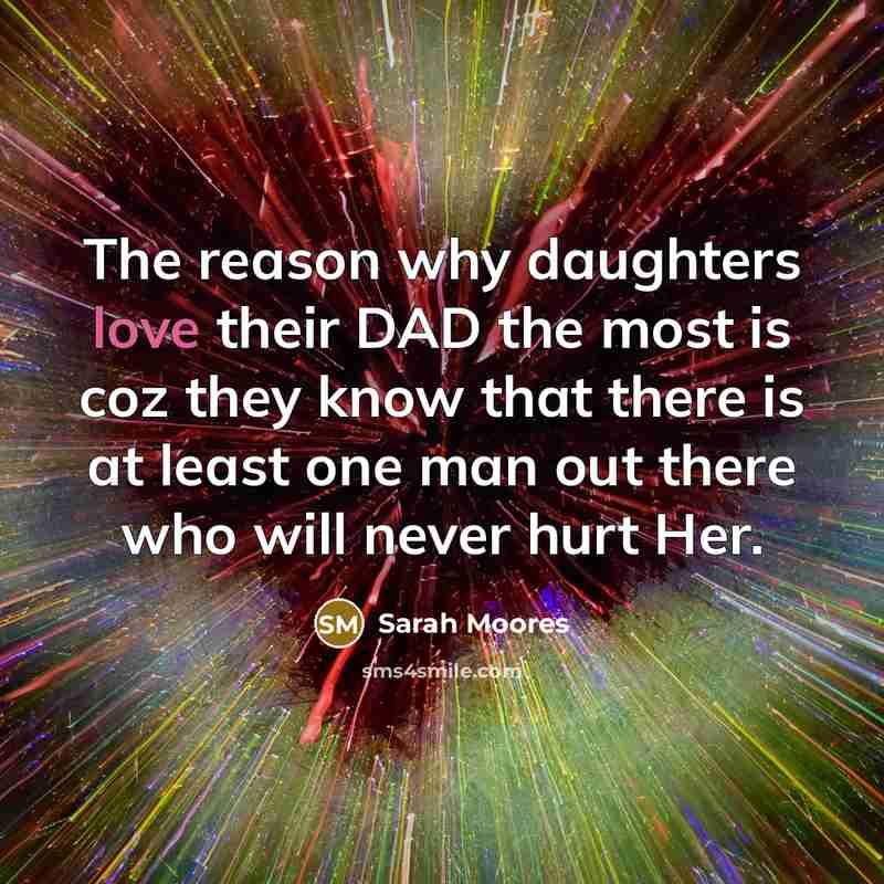 “The reason why daughters love their DAD the most is…” quote by Sarah Moores