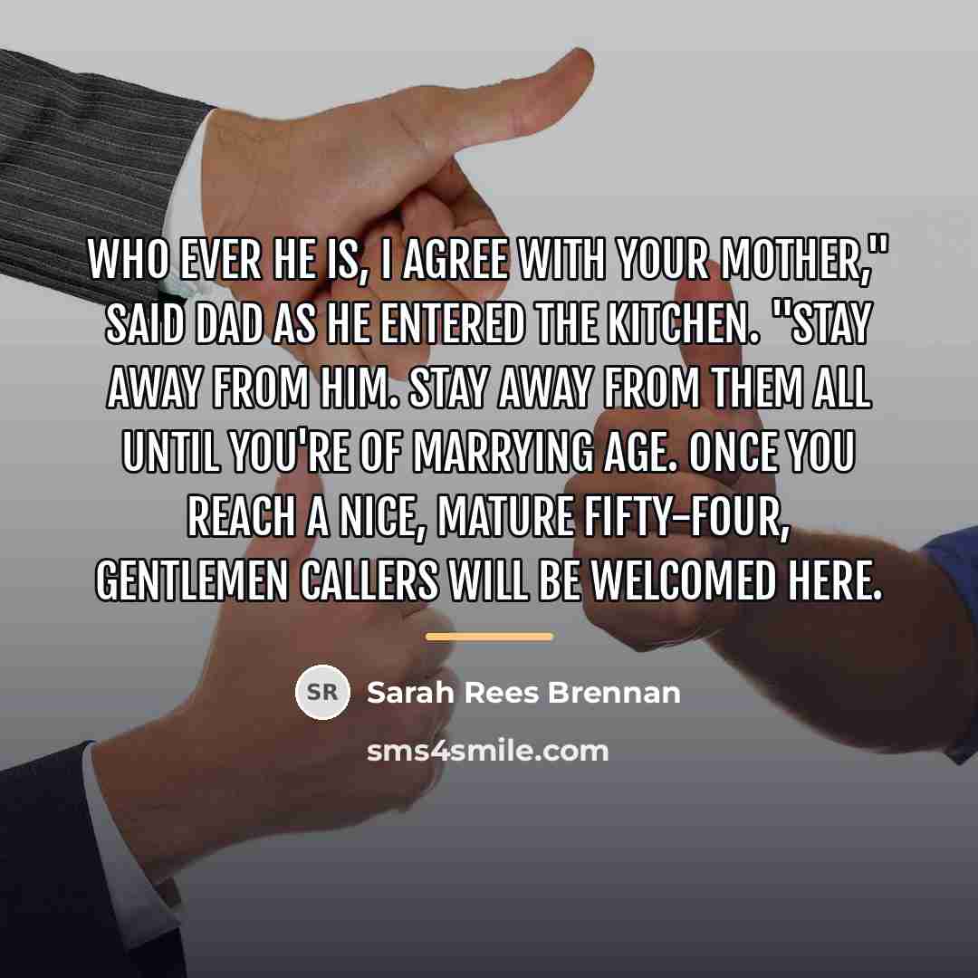 “Who ever he is, I agree with your mother," said…” quote by Sarah Rees Brennan