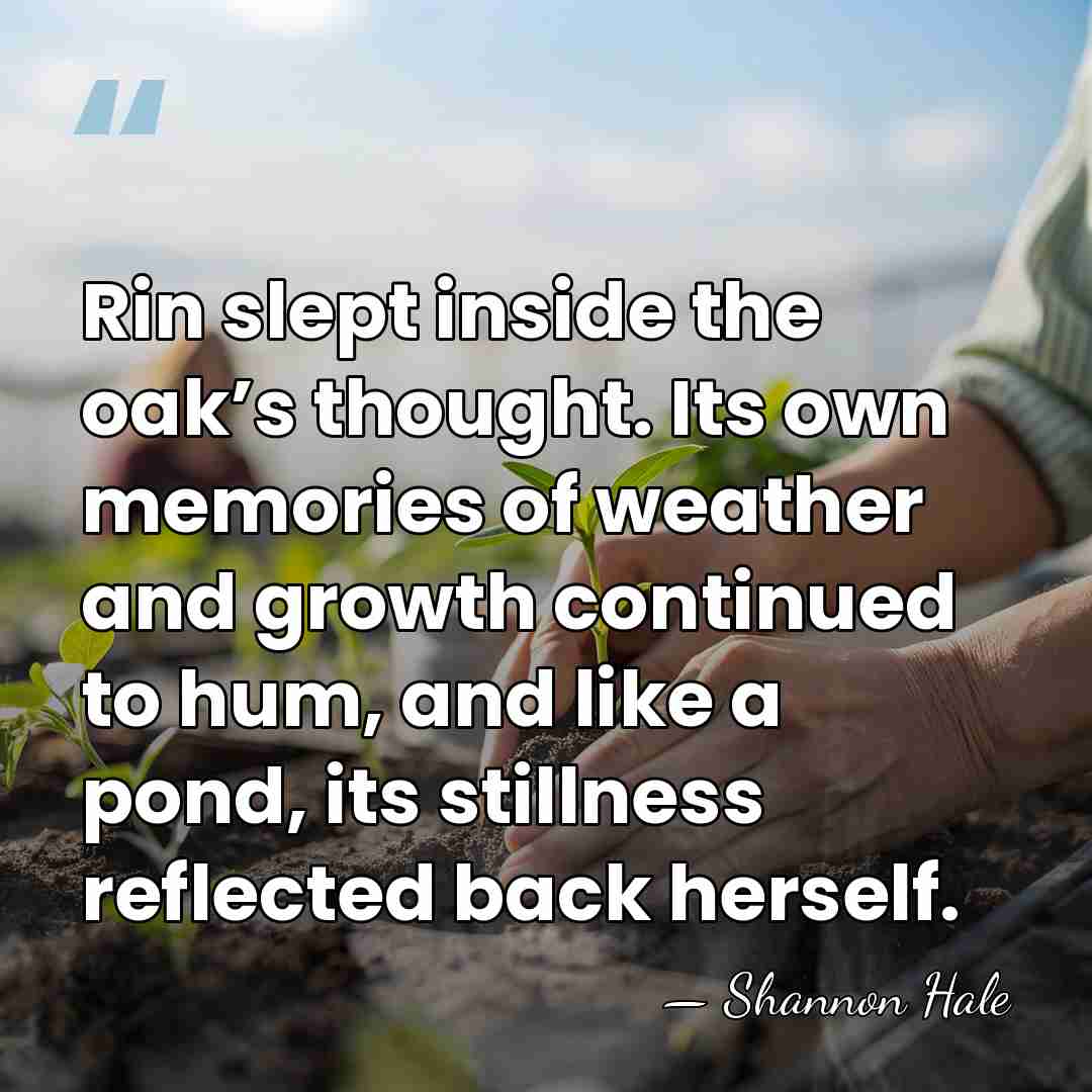 Rin slept inside the oak’s thought. Its own memories of weather and&hellip; - Shannon Hale