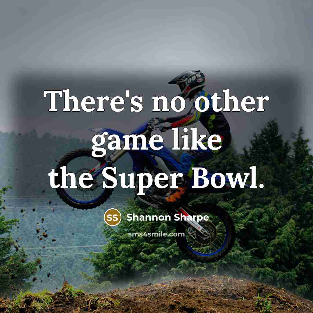 “There's no other game like the Super Bowl.…” quote by Shannon Sharpe