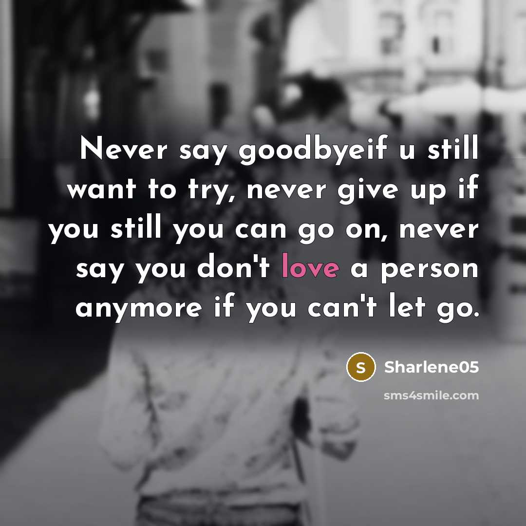 “Never say goodbyeif u still want to try, never give…” quote by Sharlene05