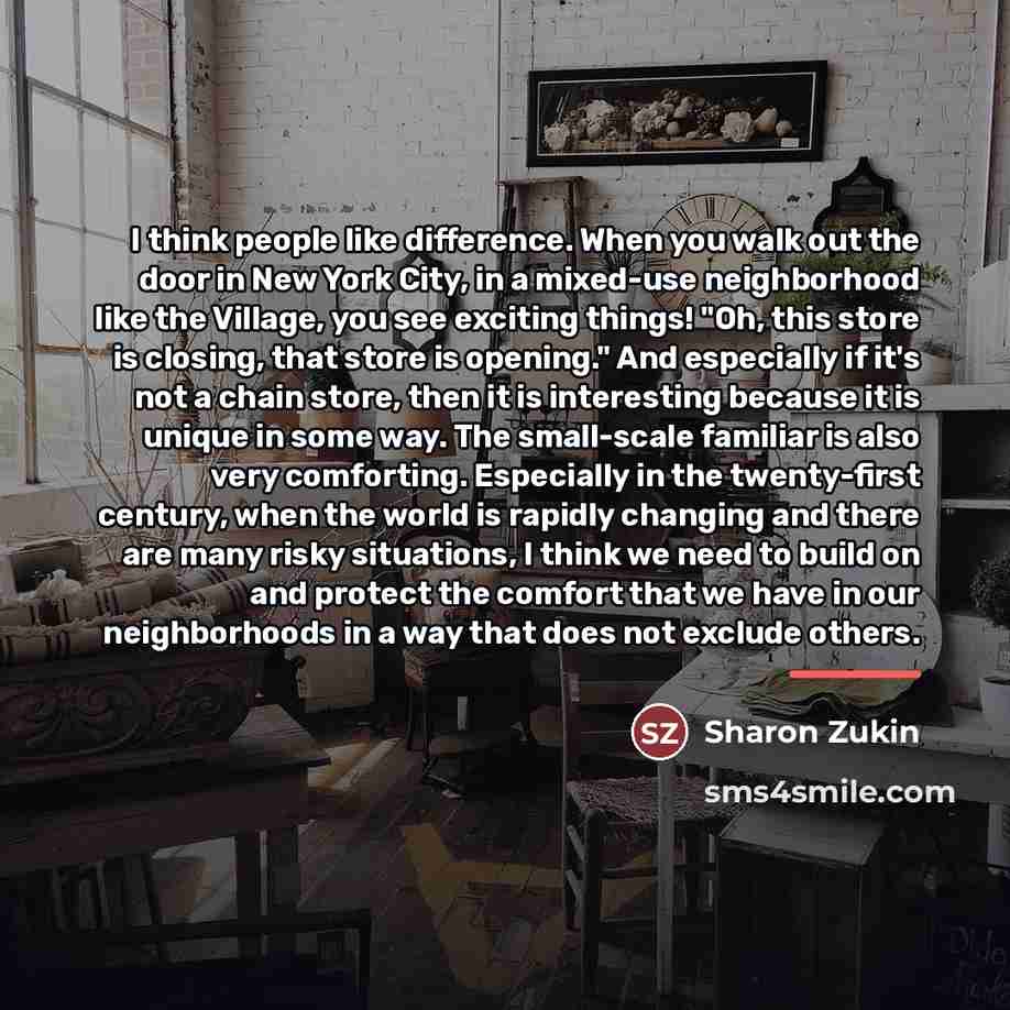 “I think people like difference. When you walk out the…” quote by Sharon Zukin