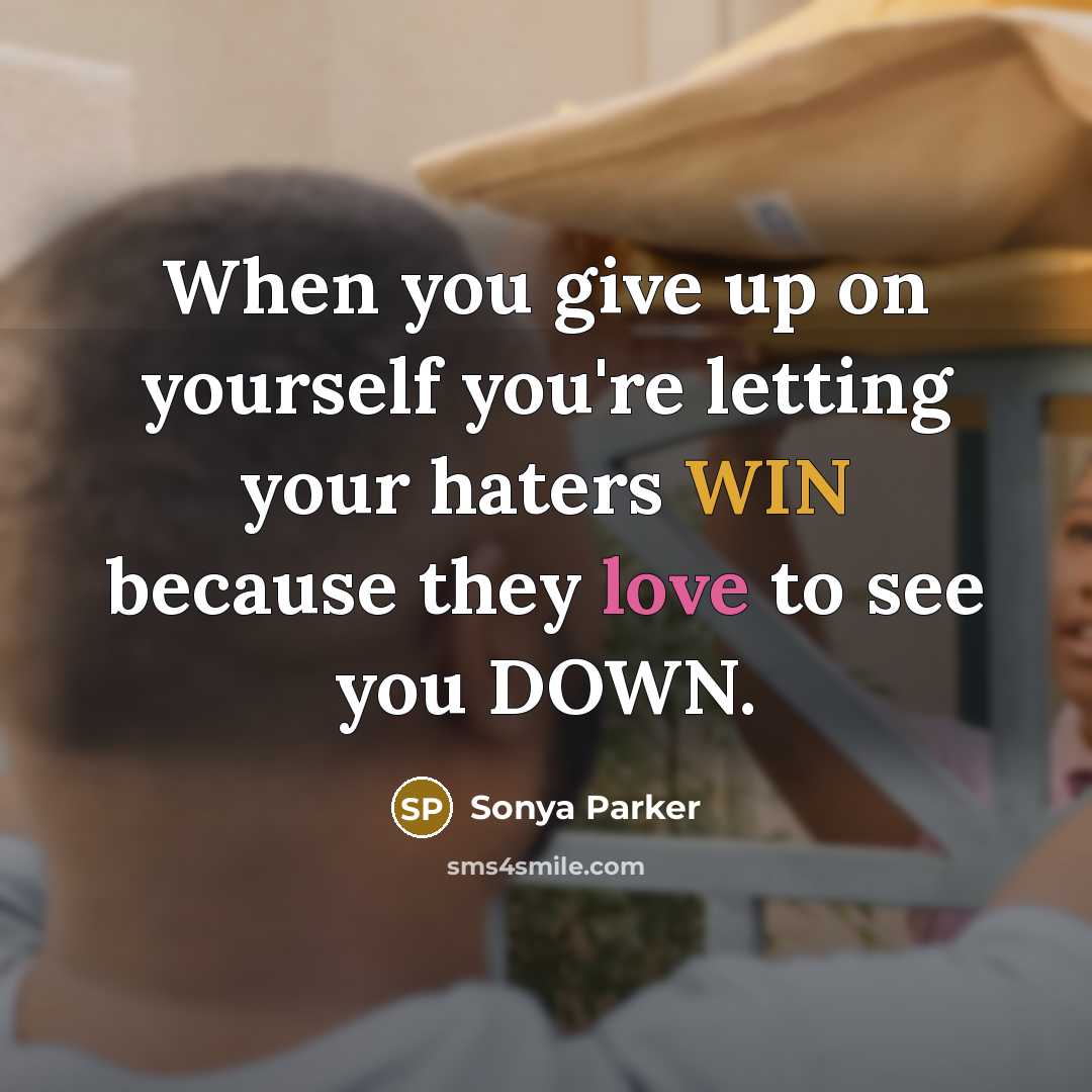“When you give up on yourself you're letting your haters…” quote by Sonya Parker