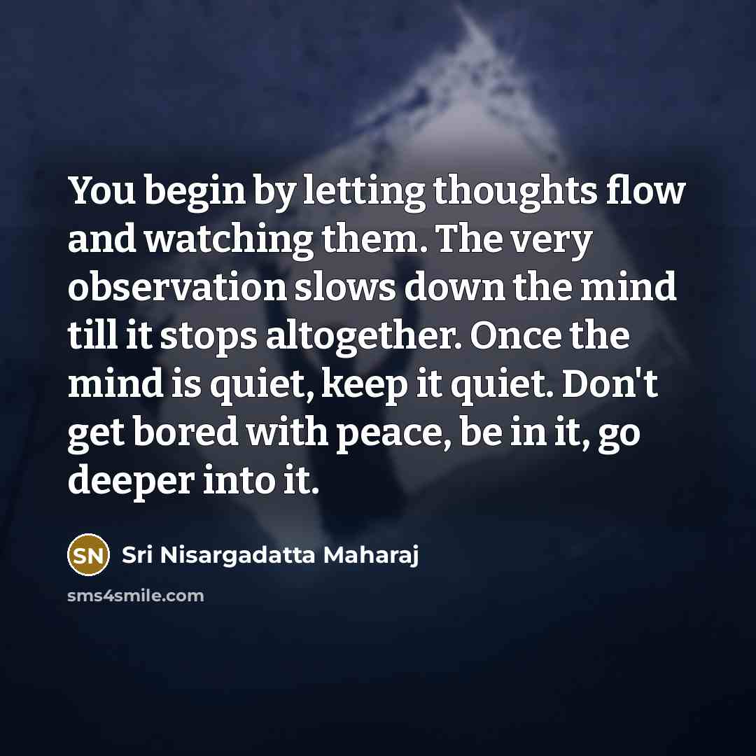 “You begin by letting thoughts flow and watching them. The…” quote by Sri Nisargadatta Maharaj
