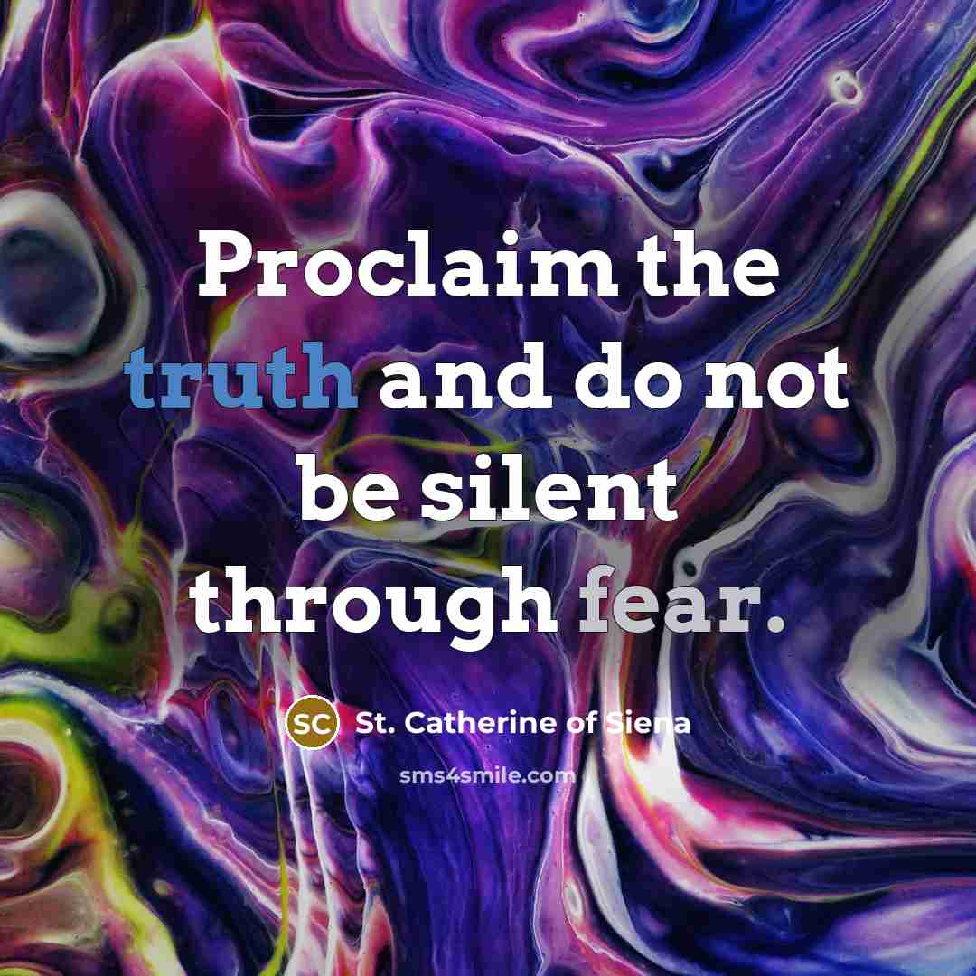 “Proclaim the truth and do not be silent through fear.…” quote by St. Catherine of Siena
