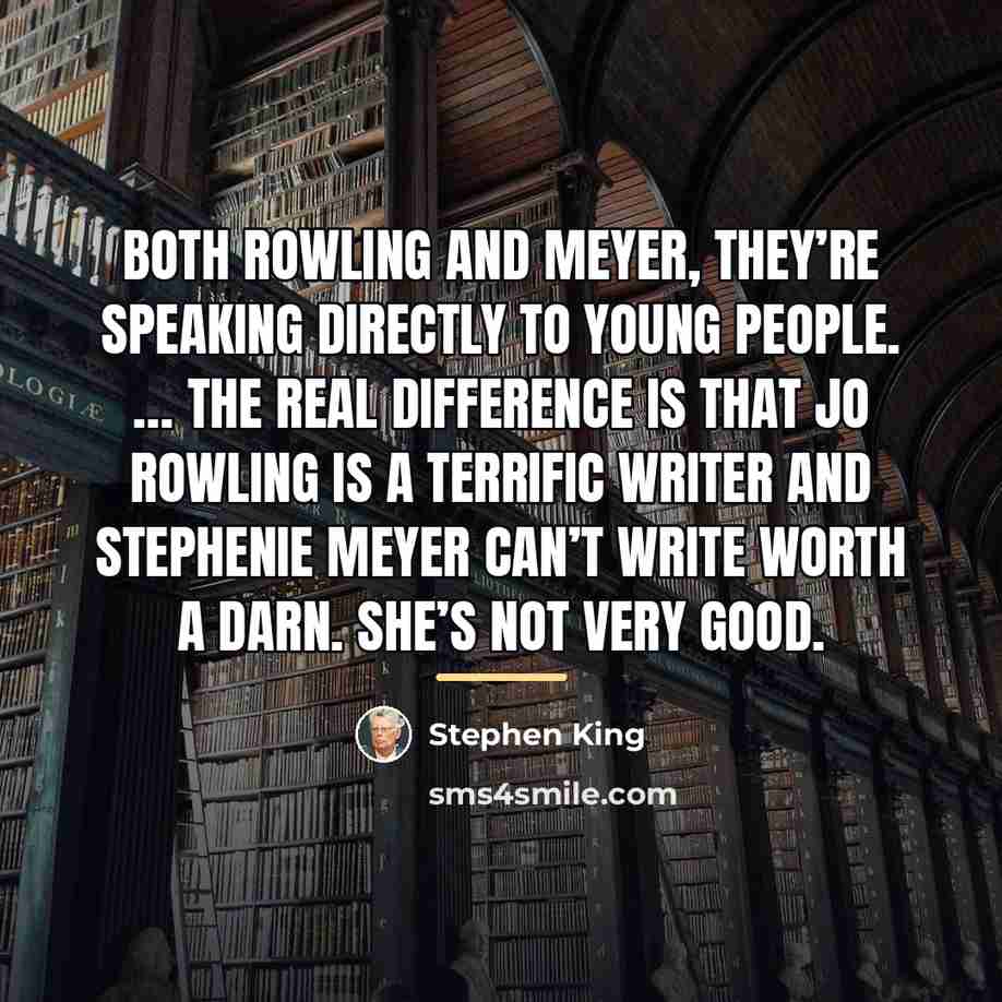 “Both Rowling and Meyer, they’re speaking directly to young people.…” quote by Stephen King