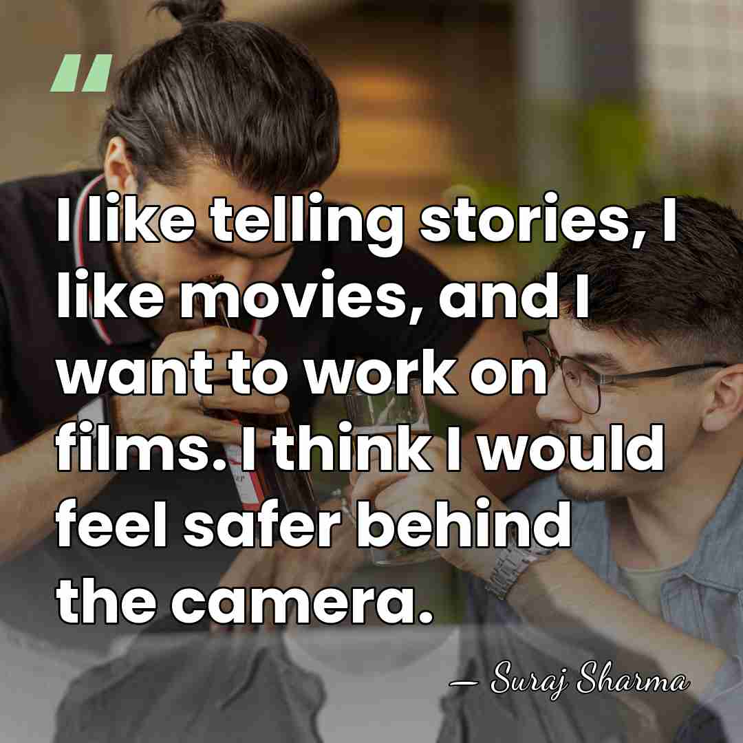 I like telling stories, I like movies, and I want to work&hellip; - Suraj Sharma