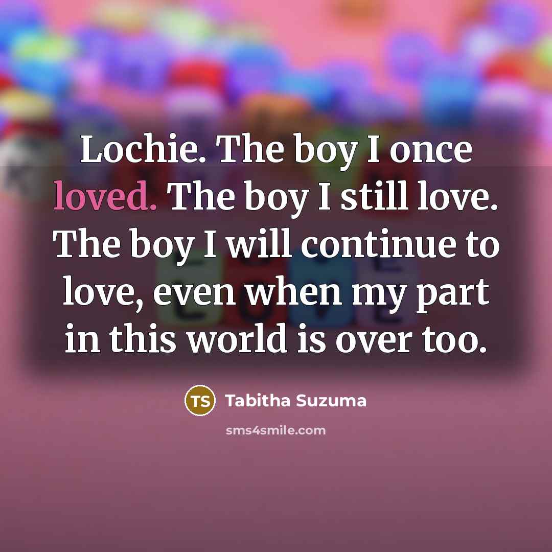 “Lochie. The boy I once loved. The boy I still…” quote by Tabitha Suzuma