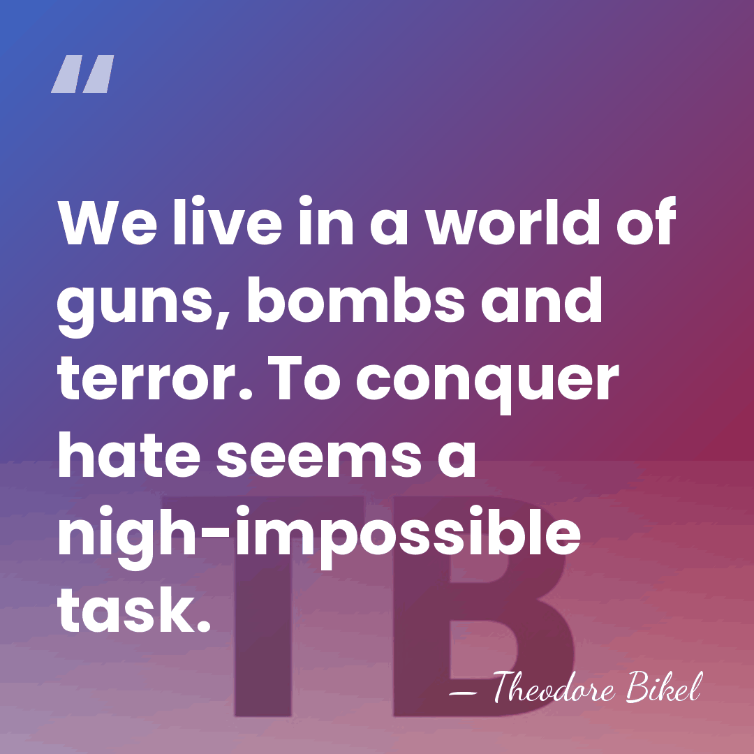 We live in a world of guns, bombs and terror. To conquer&hellip; - Theodore Bikel