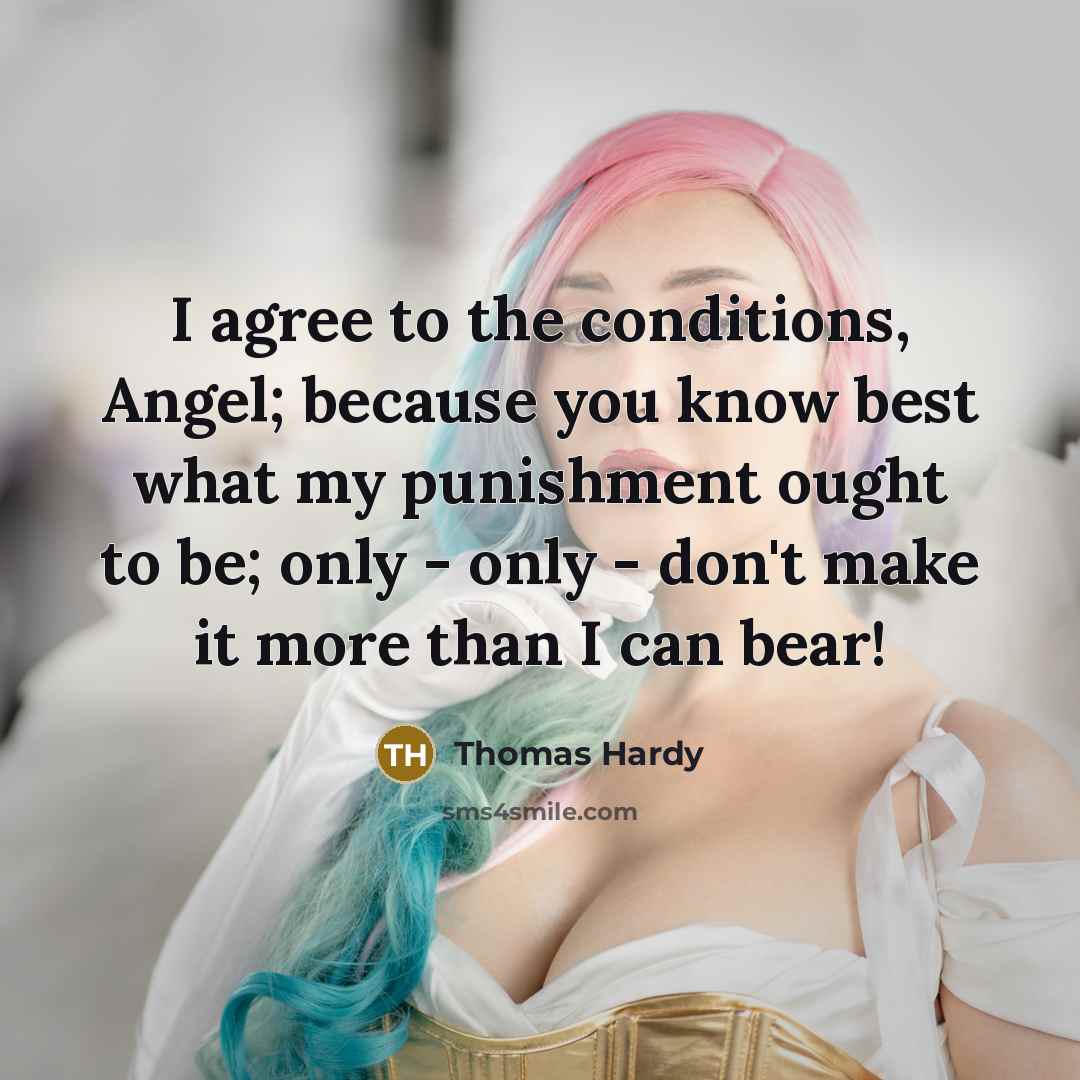 “I agree to the conditions, Angel; because you know best…” quote by Thomas Hardy