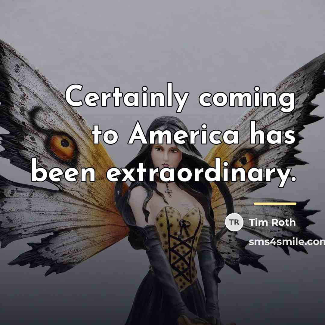 “Certainly coming to America has been extraordinary.…” quote by Tim Roth