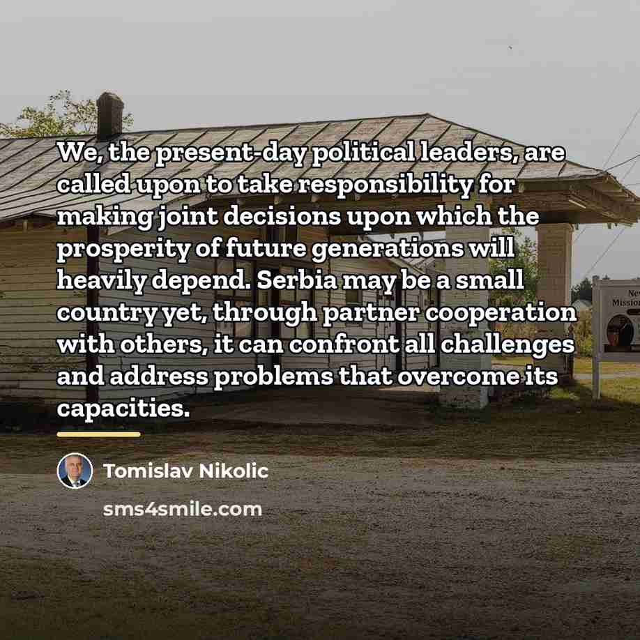 “We, the present-day political leaders, are called upon to take…” quote by Tomislav Nikolic