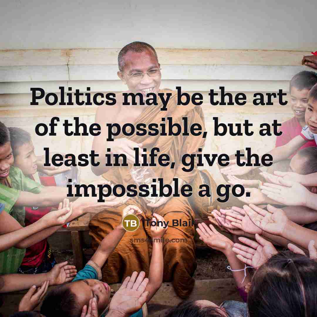 “Politics may be the art of the possible, but at…” quote by Tony Blair