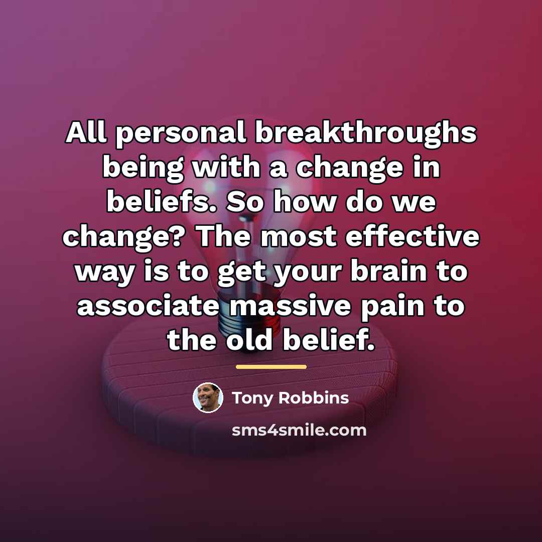“All personal breakthroughs being with a change in beliefs. So…” quote by Tony Robbins