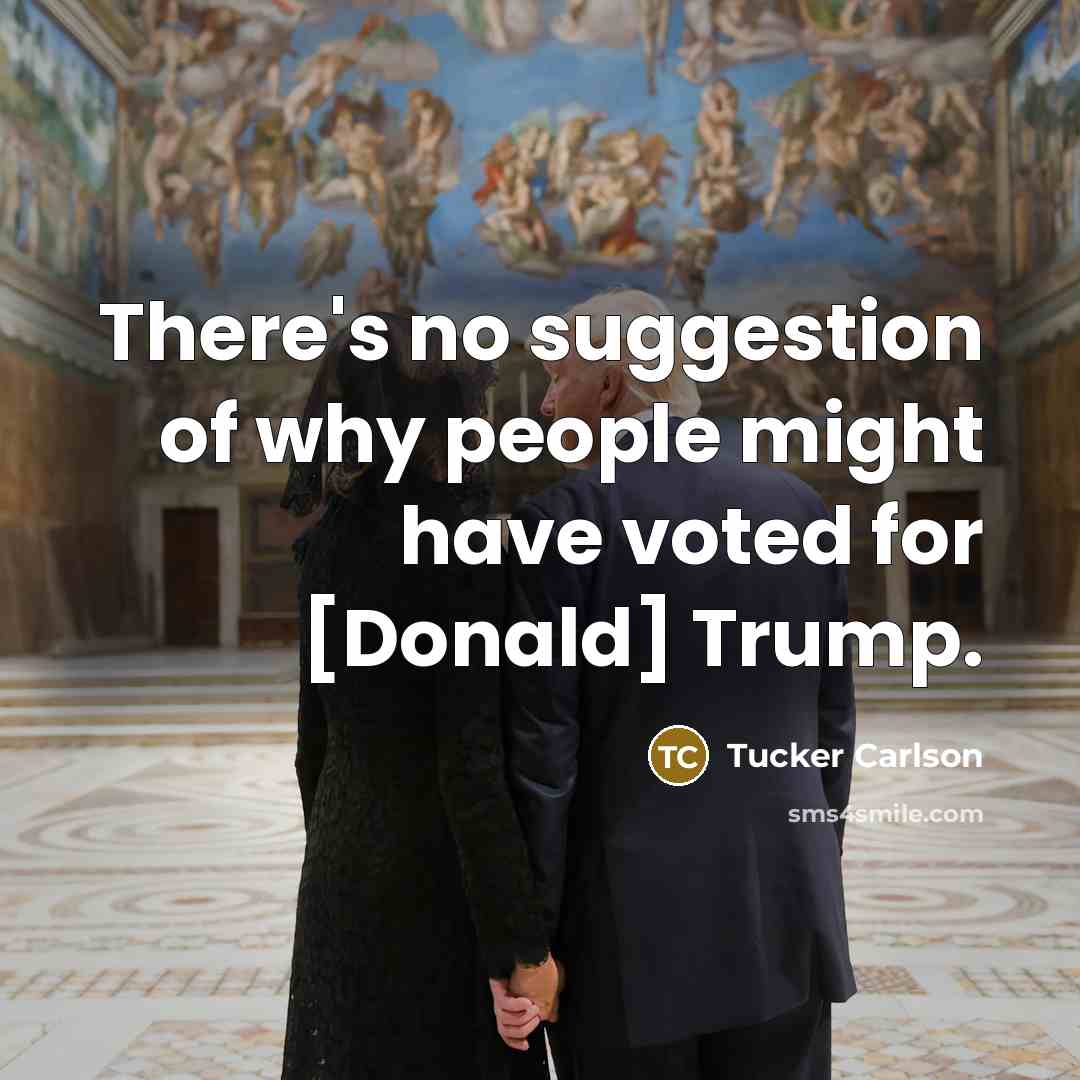 “There's no suggestion of why people might have voted for…” quote by Tucker Carlson