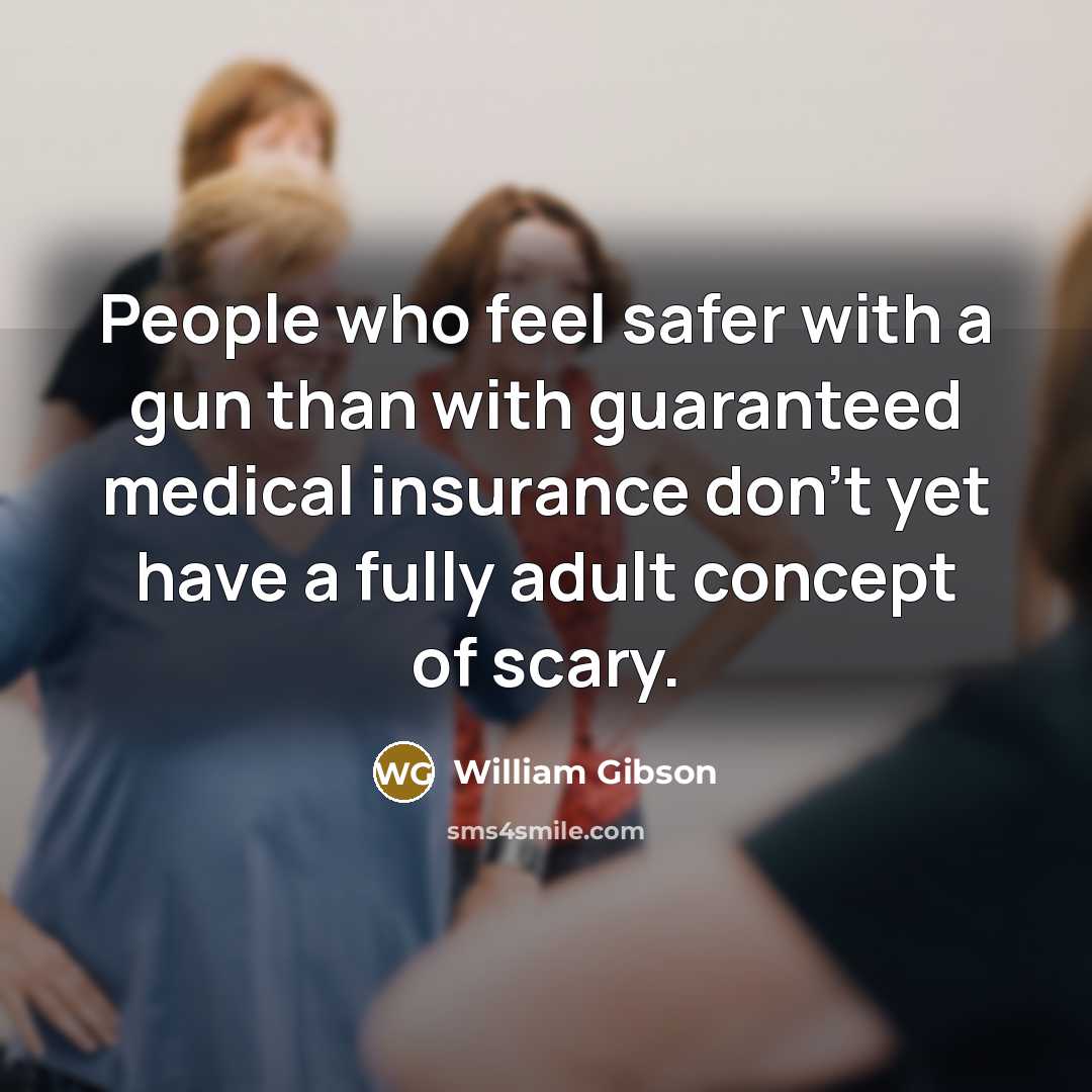 “People who feel safer with a gun than with guaranteed…” quote by William Gibson