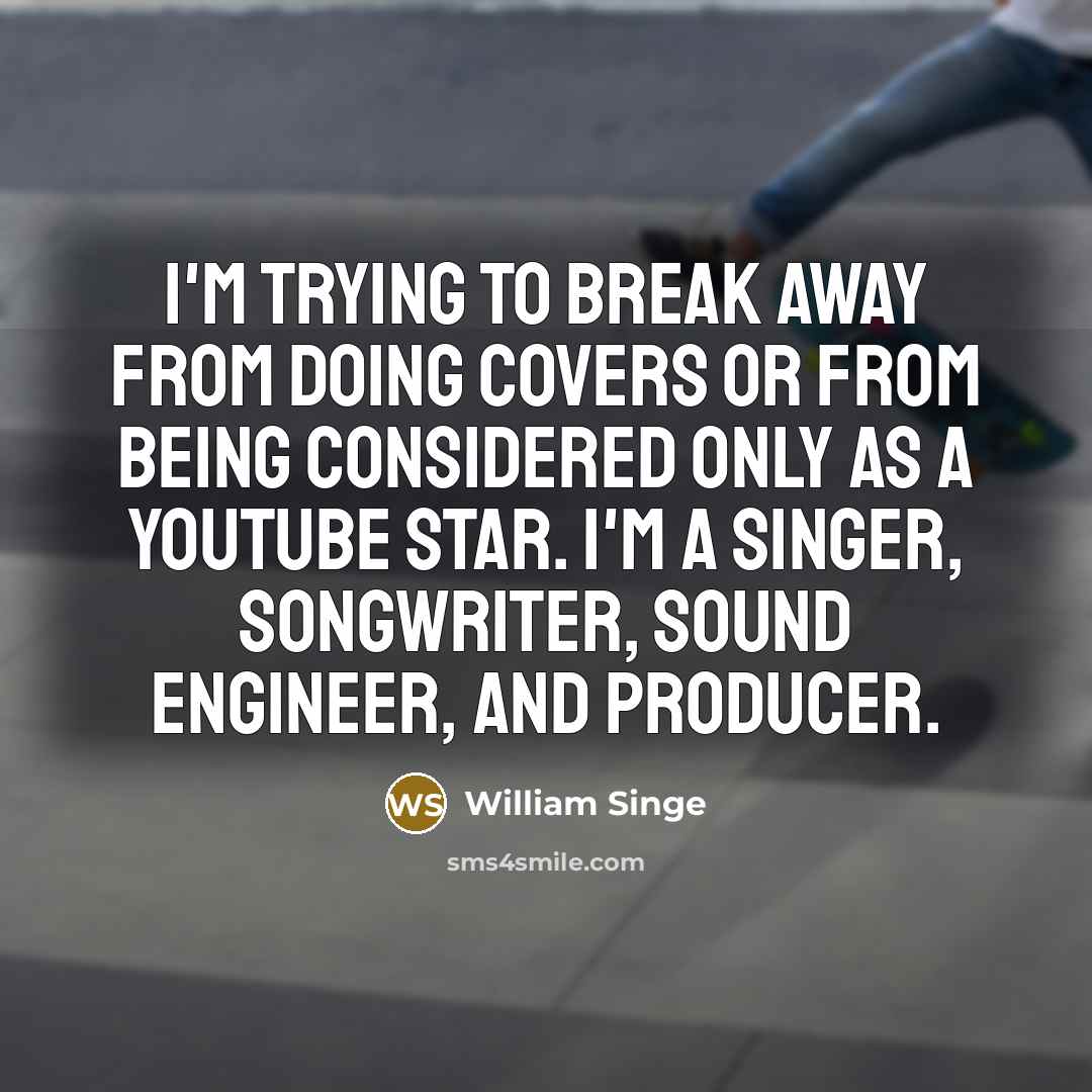 “I'm trying to break away from doing covers or from…” quote by William Singe