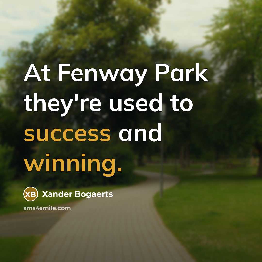 “At Fenway Park they're used to success and winning.…” quote by Xander Bogaerts
