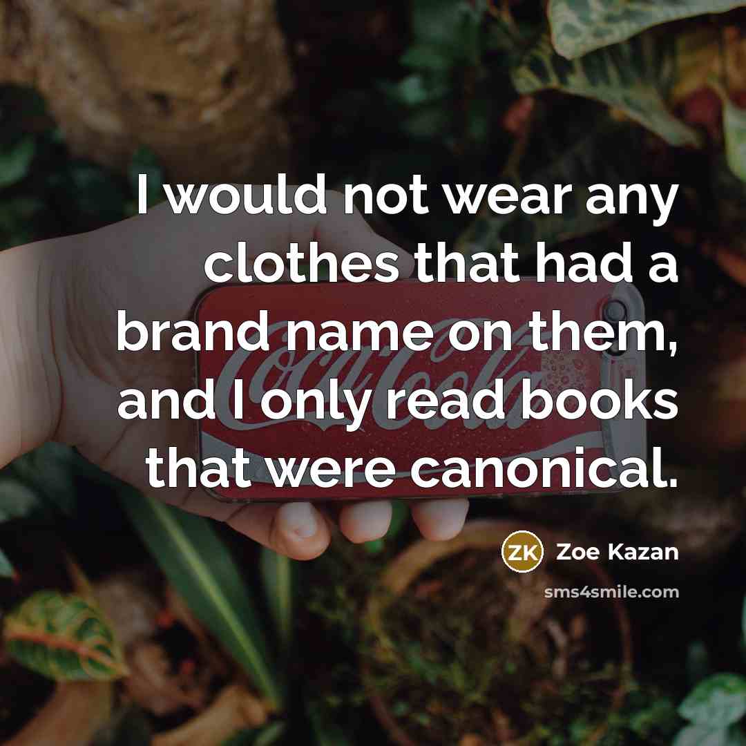 “I would not wear any clothes that had a brand…” quote by Zoe Kazan