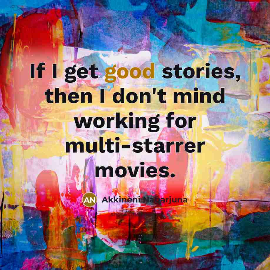 “If I get good stories, then I don't mind working…” quote by Akkineni Nagarjuna