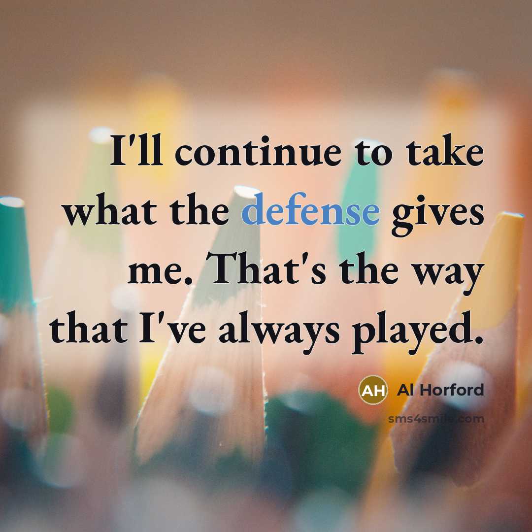 “I'll continue to take what the defense gives me. That's…” quote by Al Horford