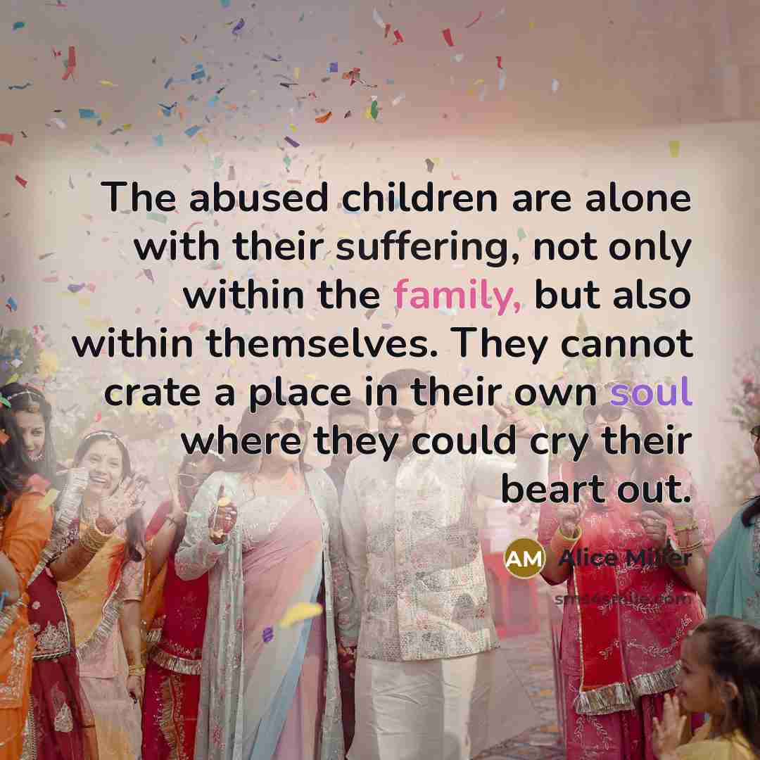 “The abused children are alone with their suffering, not only…” quote by Alice Miller