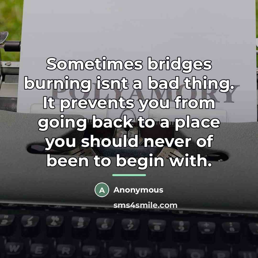 “Sometimes bridges burning isnt a bad thing. It prevents you…” quote by Anonymous