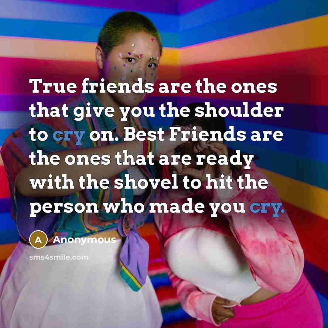 “True friends are the ones that give you the shoulder…” quote by Anonymous