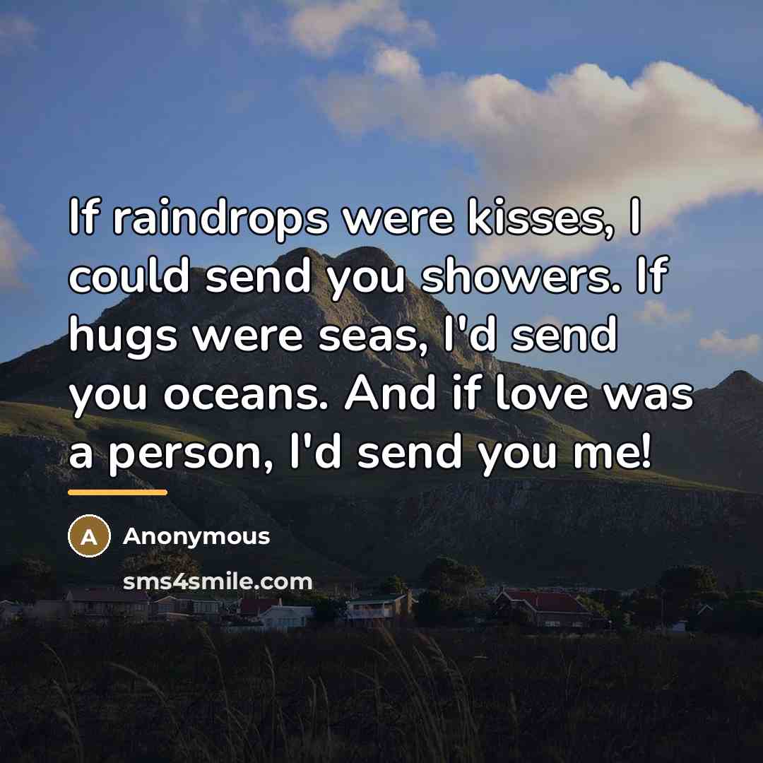 “If raindrops were kisses, I could send you showers. If…” quote by Anonymous