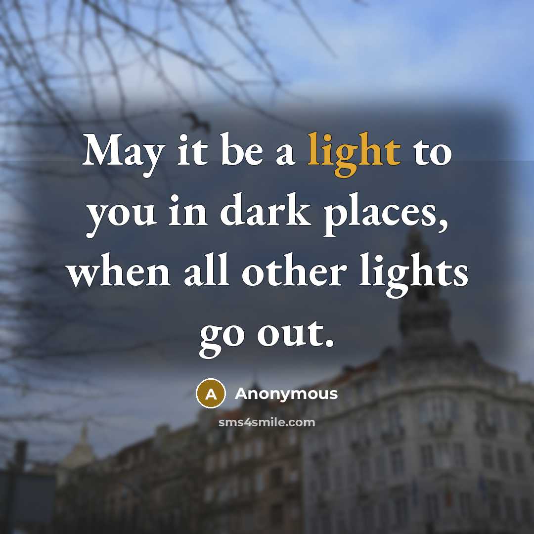 “May it be a light to you in dark places,…” quote by Anonymous