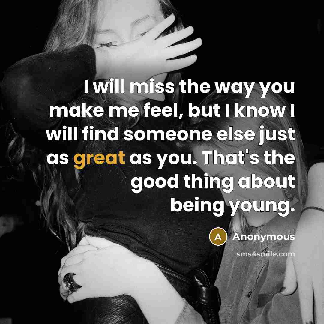 “I will miss the way you make me feel, but…” quote by Anonymous